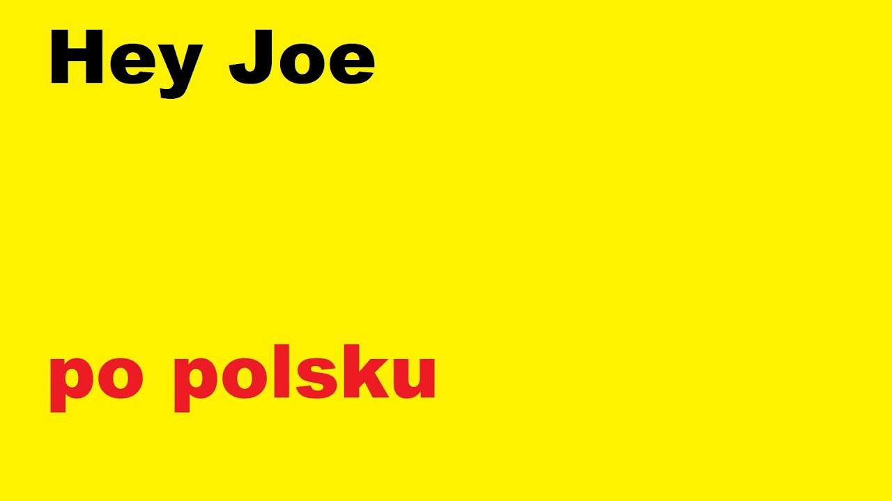 Hey Joe - po polsku - moje tłumaczenie
