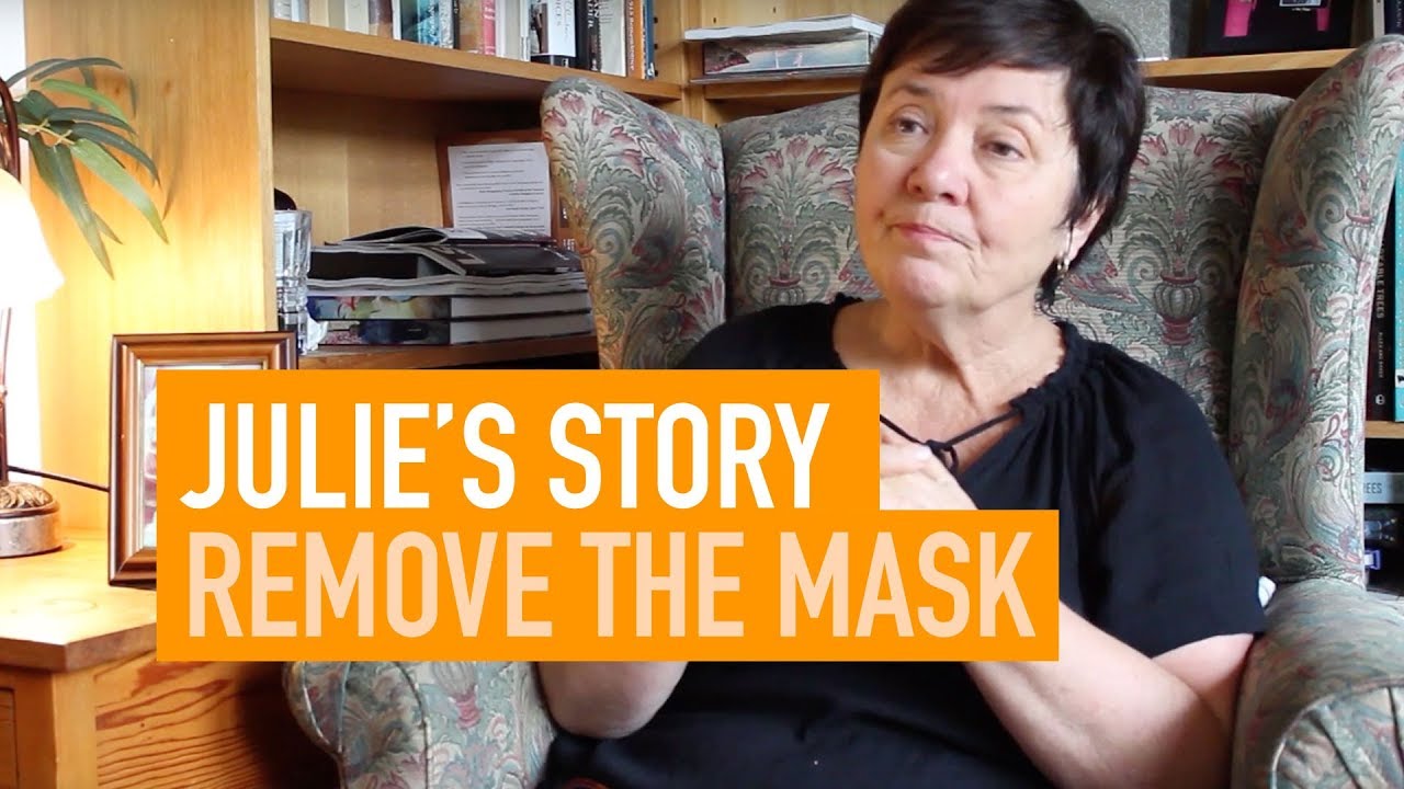 Julie's Story - Remove the Mask