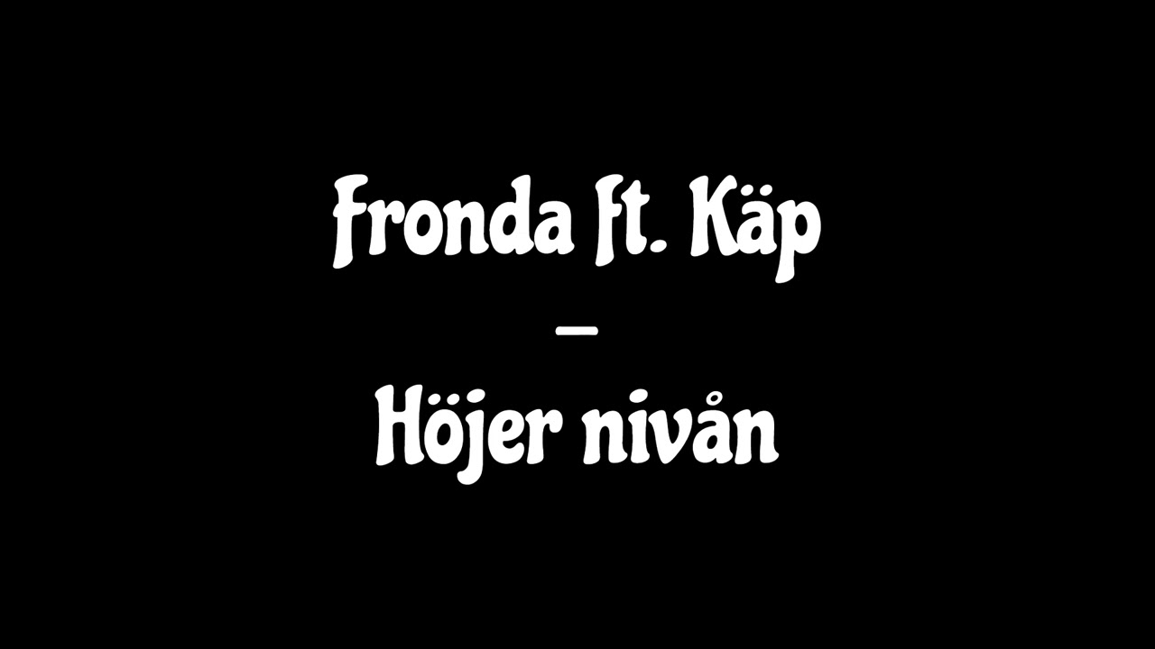 Fronda ft. Käp - Höjer nivån