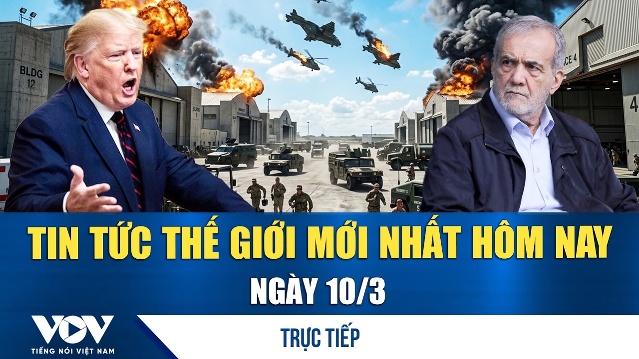 🔴ĐIỂM NÓNG QUỐC TẾ 10/3 | Tin tức thế giới mới nhất hôm nay