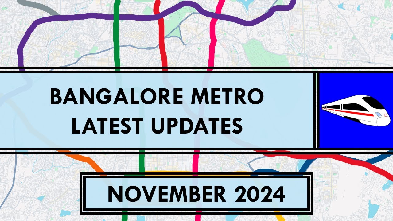 Bangalore Metro Latest Updates | Namma Metro | Current Status | Nov 2024 | Metro Rails and Trains