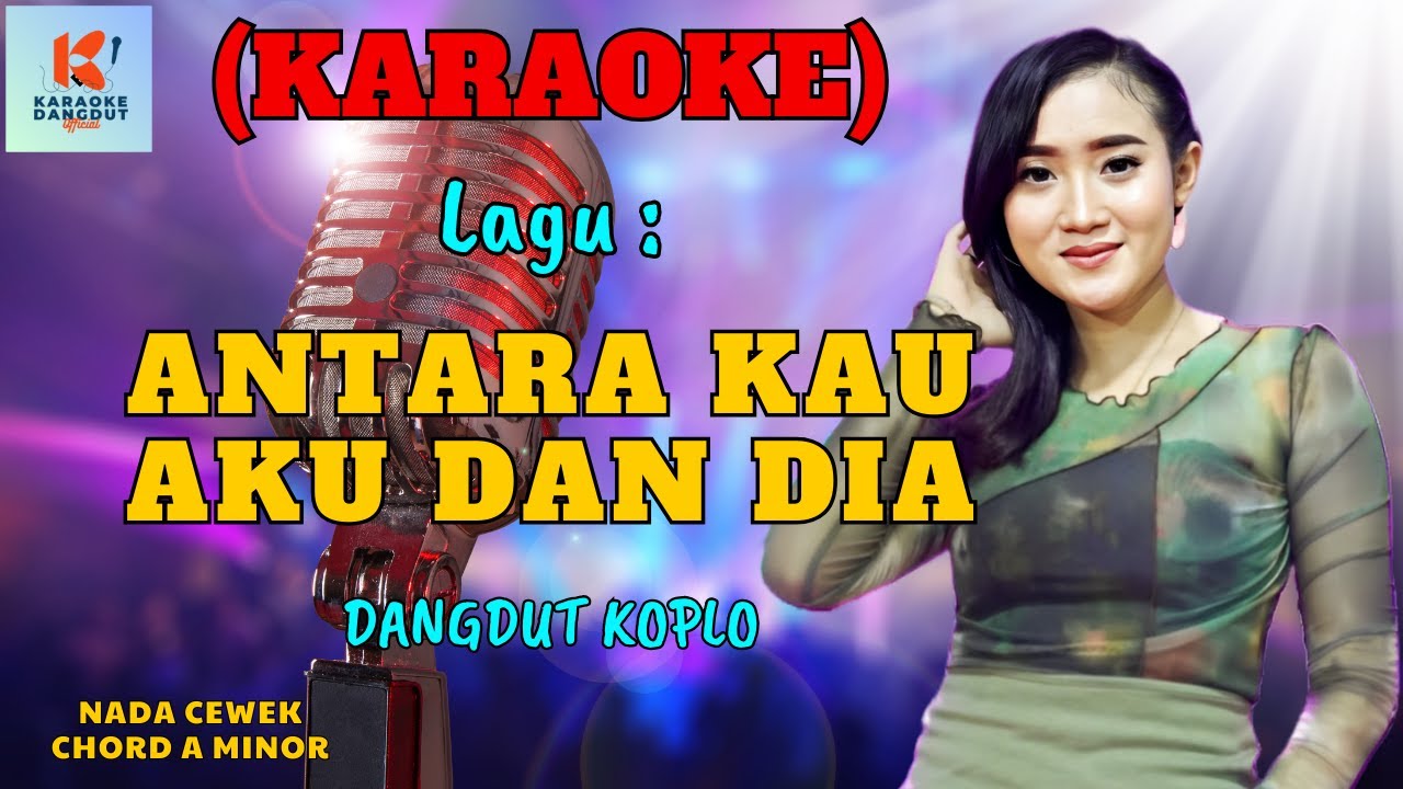 Antara Kau Aku Dan Dia Karaoke Nada Cewek | Karaoke Dangdut Official | Cover PA 600