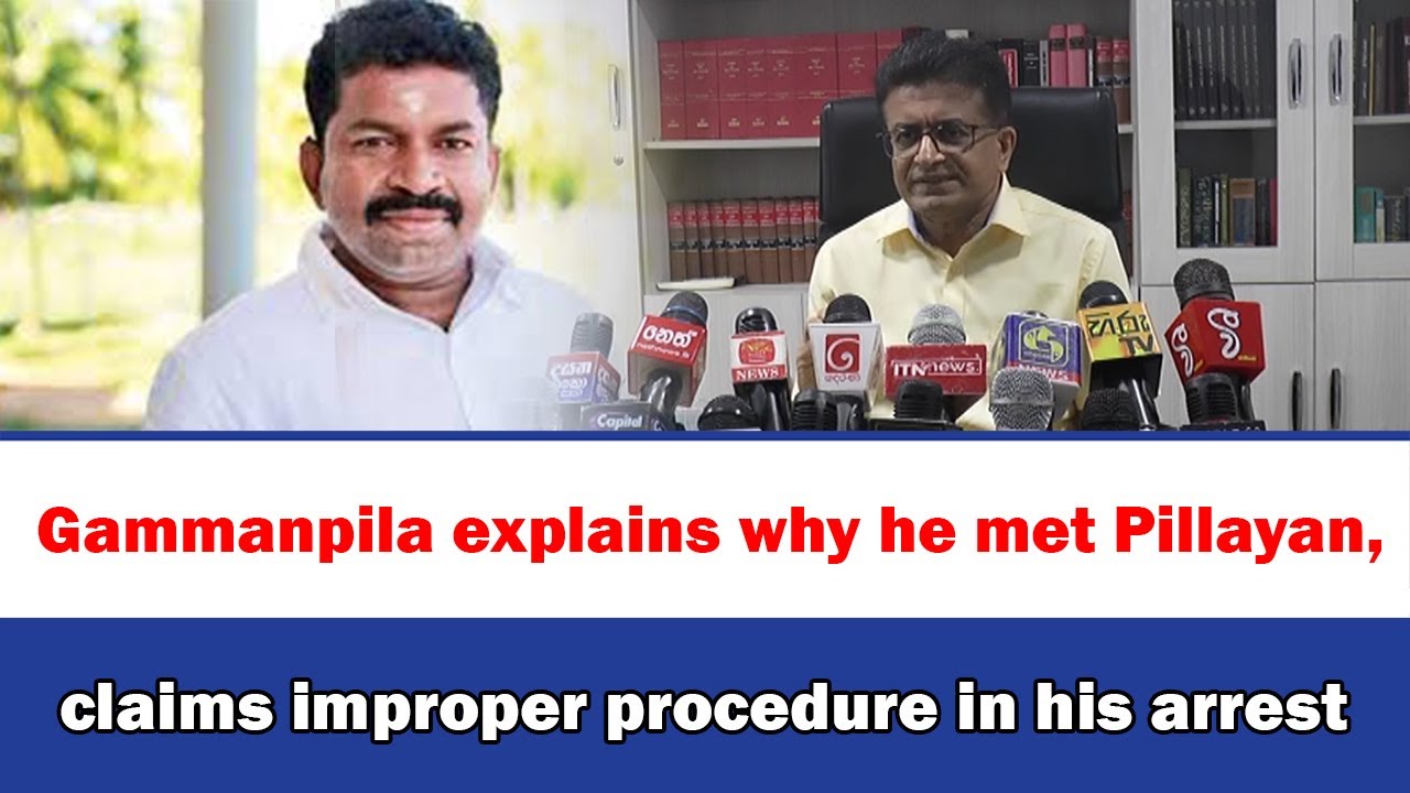 Gammanpila explains why he met Pillayan, claims improper procedure in his arrest