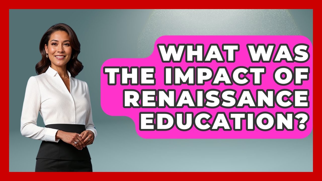 What Was The Impact Of Renaissance Education? - Europe Through the Ages