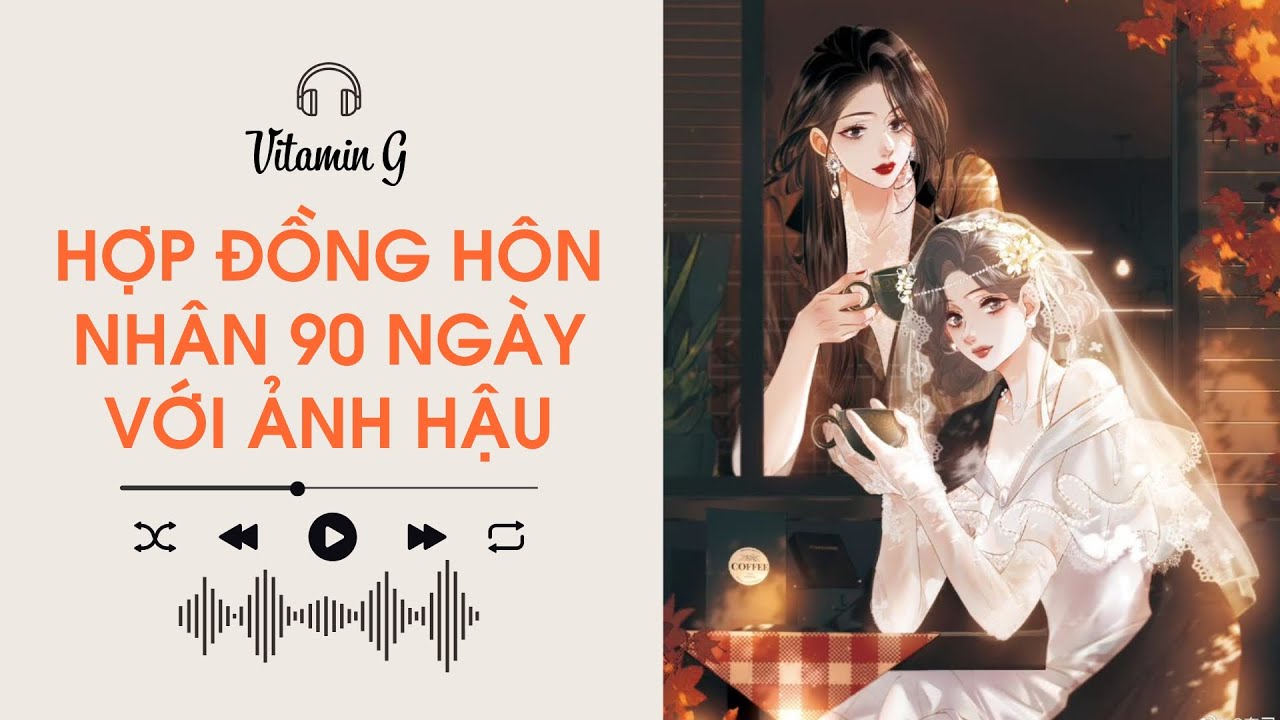 Hợp Đồng Hôn Nhân 90 Ngày Với Ảnh Hậu | Truyện Girl love | Audio BHTT [Bách Hợp]
