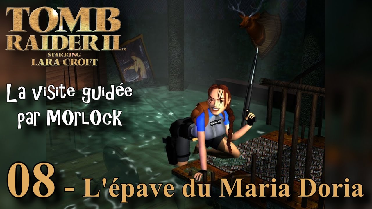 Tomb Raider 2 - 08 - L'&eacute;pave du Maria Doria [Visite guid&eacute;e] [No Meds] [fr]