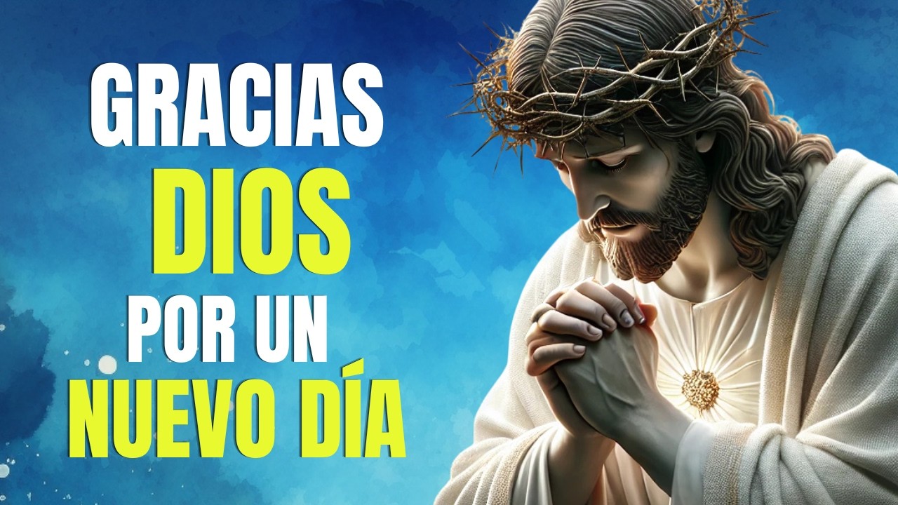 ORACI&Oacute;N de la Ma&ntilde;ana que CAMBIAR&Aacute; tu VIDA | GRATITUD para Comenzar el D&iacute;a con DIOS