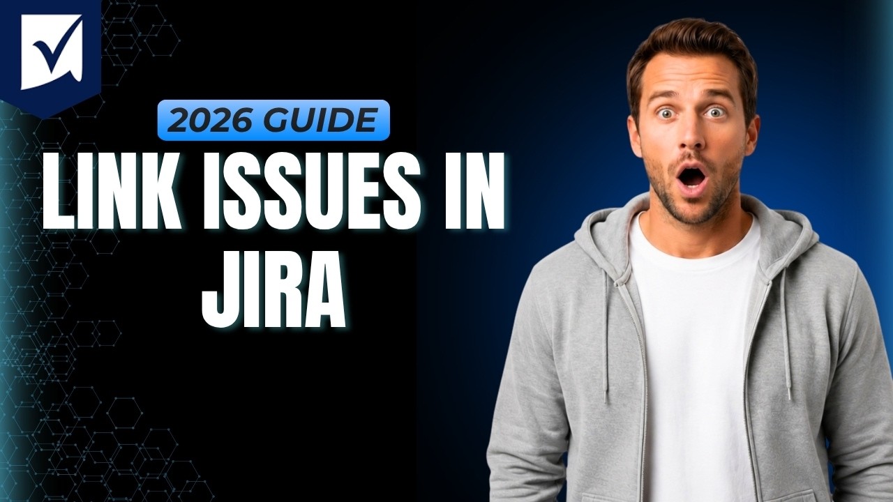 How To Link Issues In Jira [Step By Step Guide 2026]