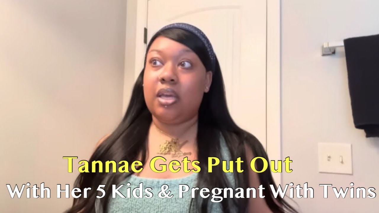 TOPIC: TANNAE GETS PUT OUT WITH HER  5 KIDS & PREGNANT WITH TWINS