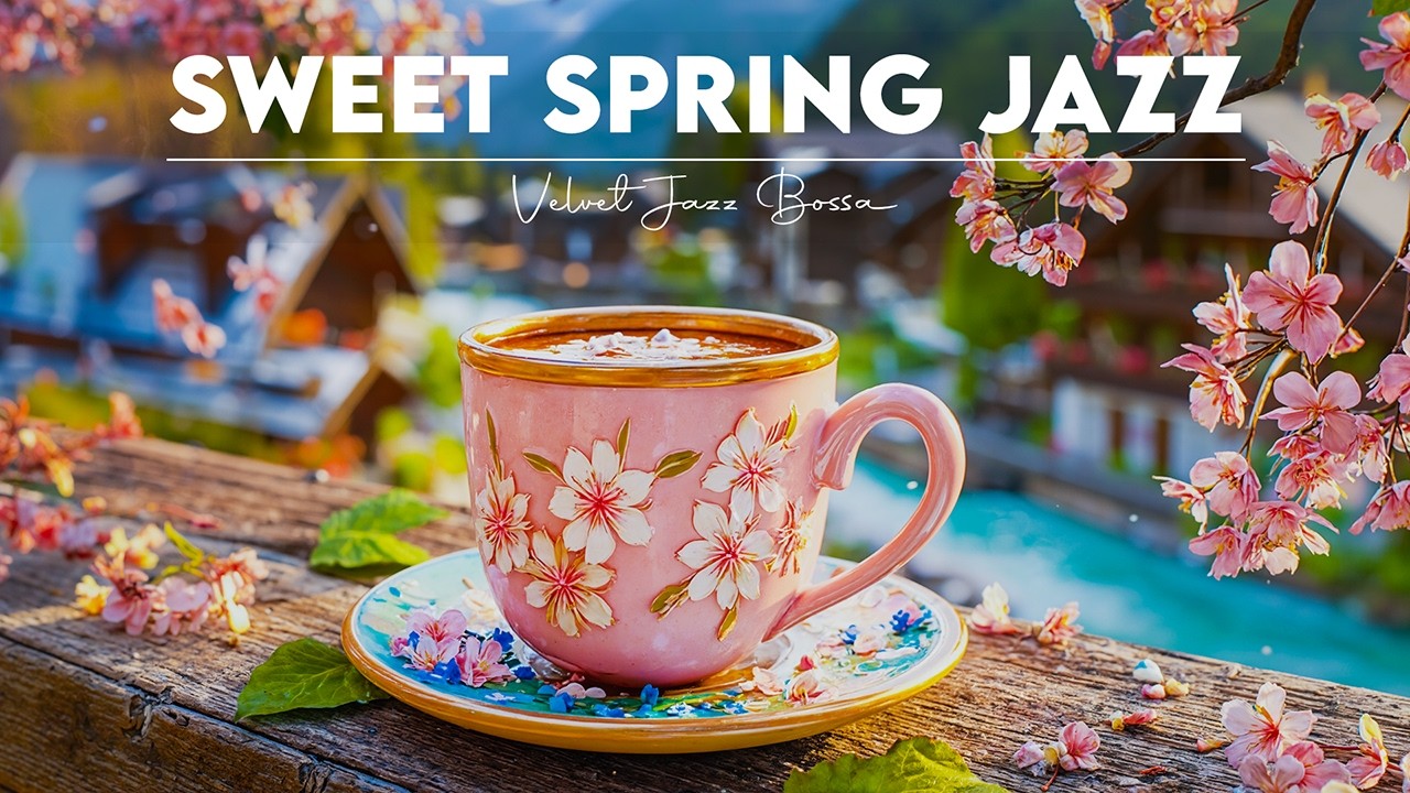 Sweet Spring Jazz 🎶☕ Elegant Coffee Jazz Music & February Bossa Nova Piano for Happy Morning