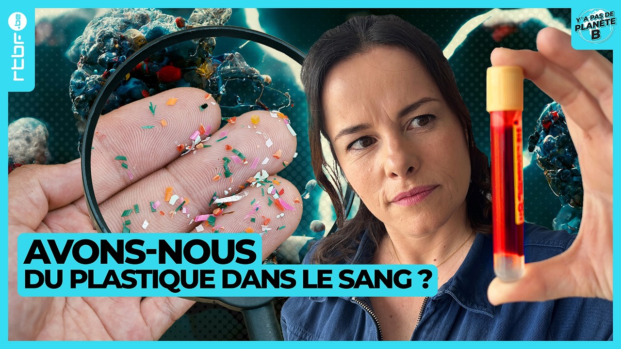 Microplastiques : avons-nous tous du plastique dans notre sang ? - Y a Pas de Planète B