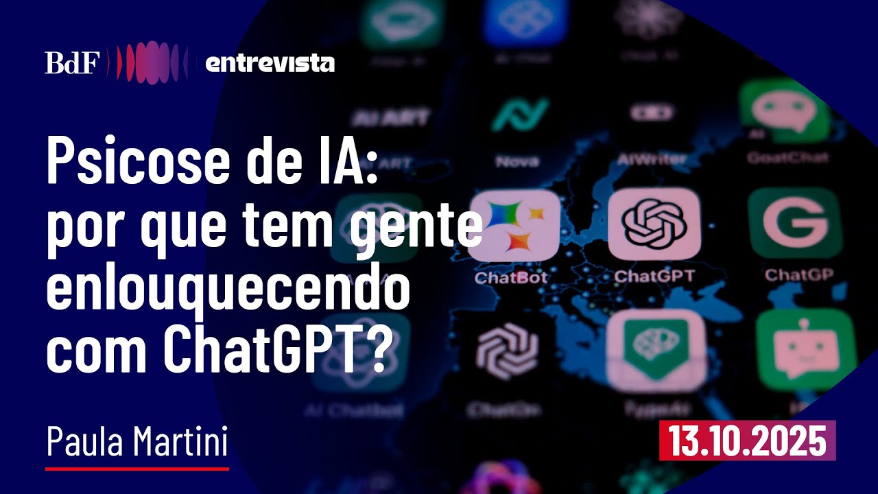 Psicose de IA: por que tem gente enlouquecendo com ChatGPT? | BdF Entrevista Paula Martini