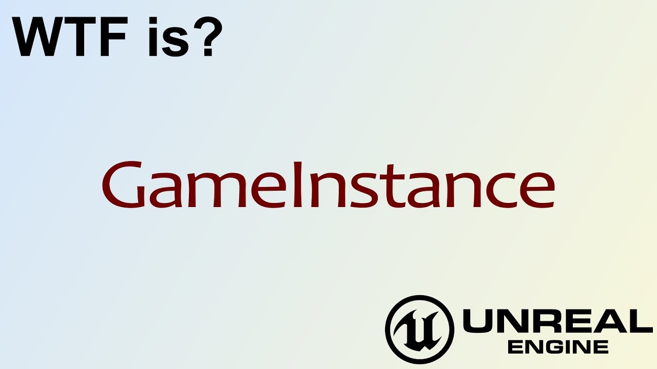 WTF Is? A GameInstance Object