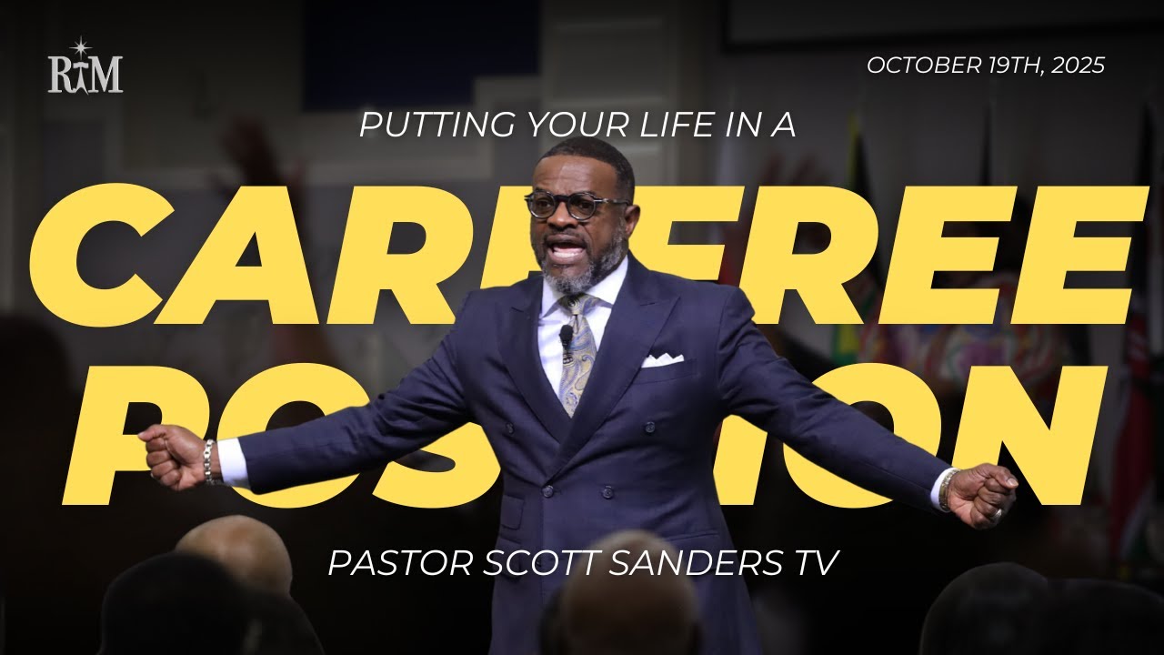 Putting Your Life In A Carefree Position | Pastor Scott T. Sanders | 10-19-25 Sunday 10:00AM