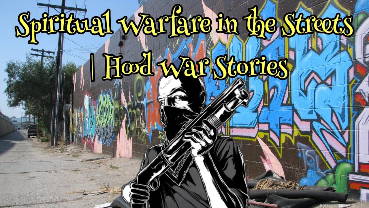 Spiritual Warfare in the Streets | Hood War Stories