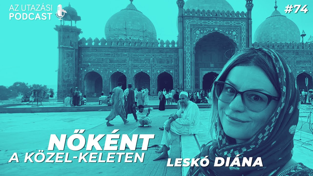 #74 Nők&eacute;nt a K&ouml;zel-Keleten // AZ UTAZ&Aacute;SI PODCAST