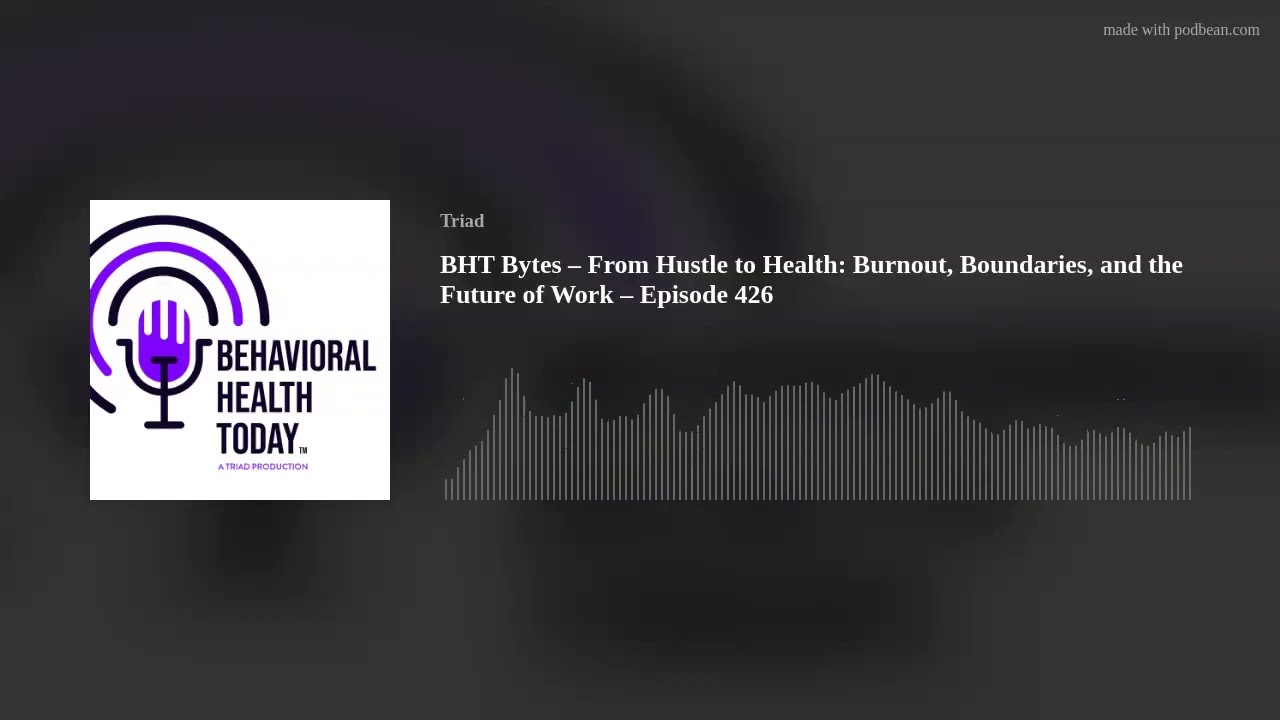 BHT Bytes – From Hustle to Health: Burnout, Boundaries, and the Future of Work – Episode 426