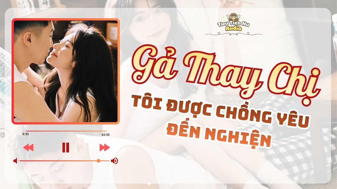 🎧 Truyện Ngôn Tình Audio | Gả Thay Chị, Tôi Được Chồng Yêu Đến Nghiện | Full