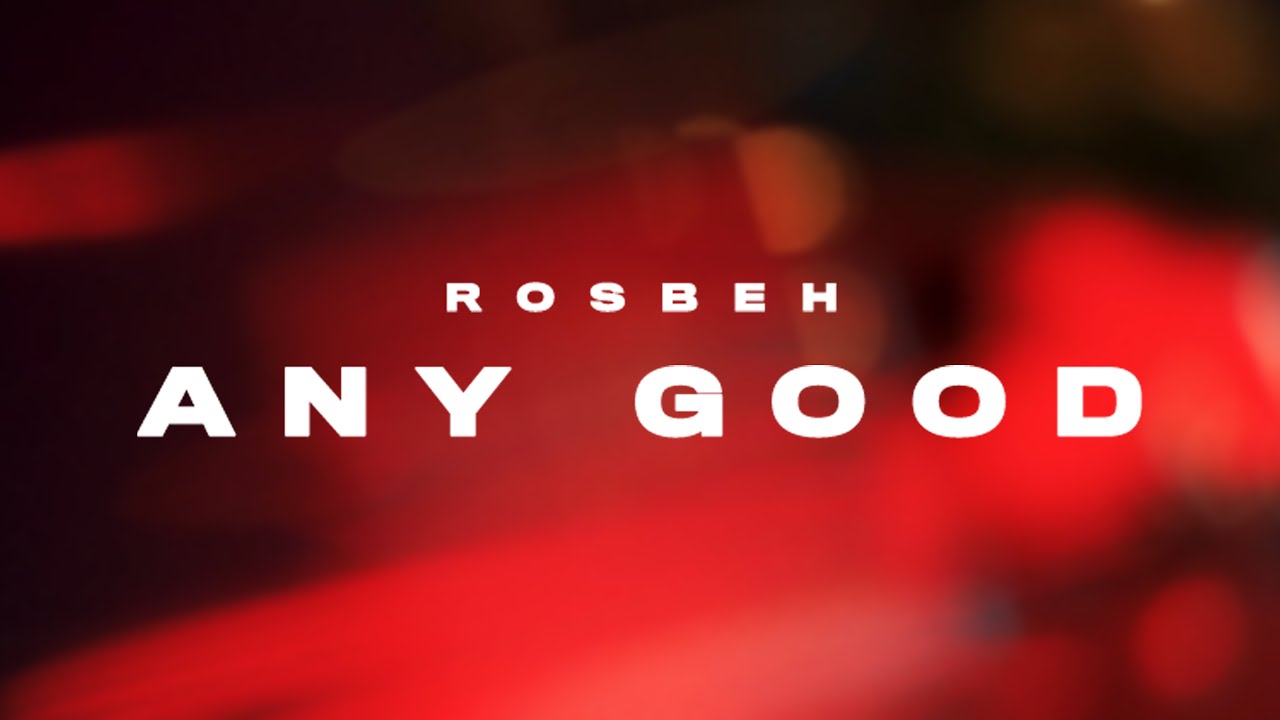 Rosbeh - Any Good (Official Music Video)