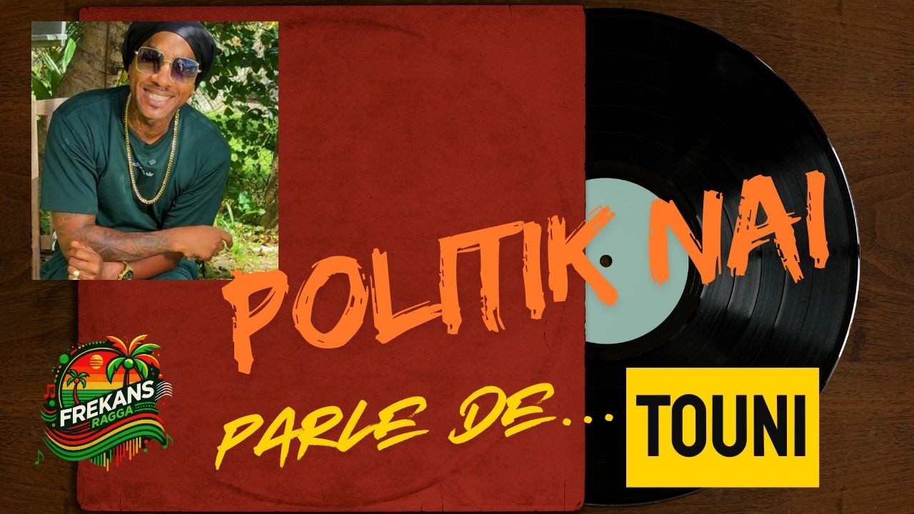 FREKANSRAGGA • POLITIK NAI parle de « Touni »