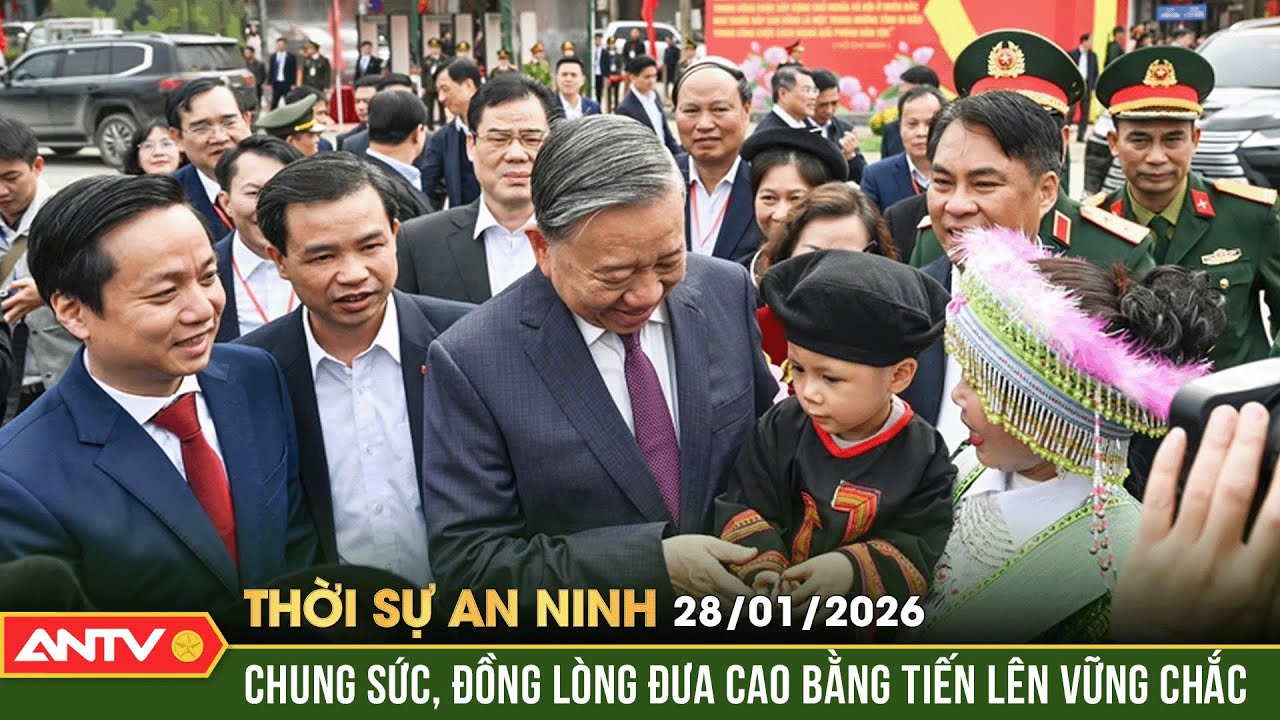 Thời sự an ninh ngày 28/1: Tổng Bí thư gặp mặt, nói chuyện với nhân dân các dân tộc tỉnh Cao Bằng