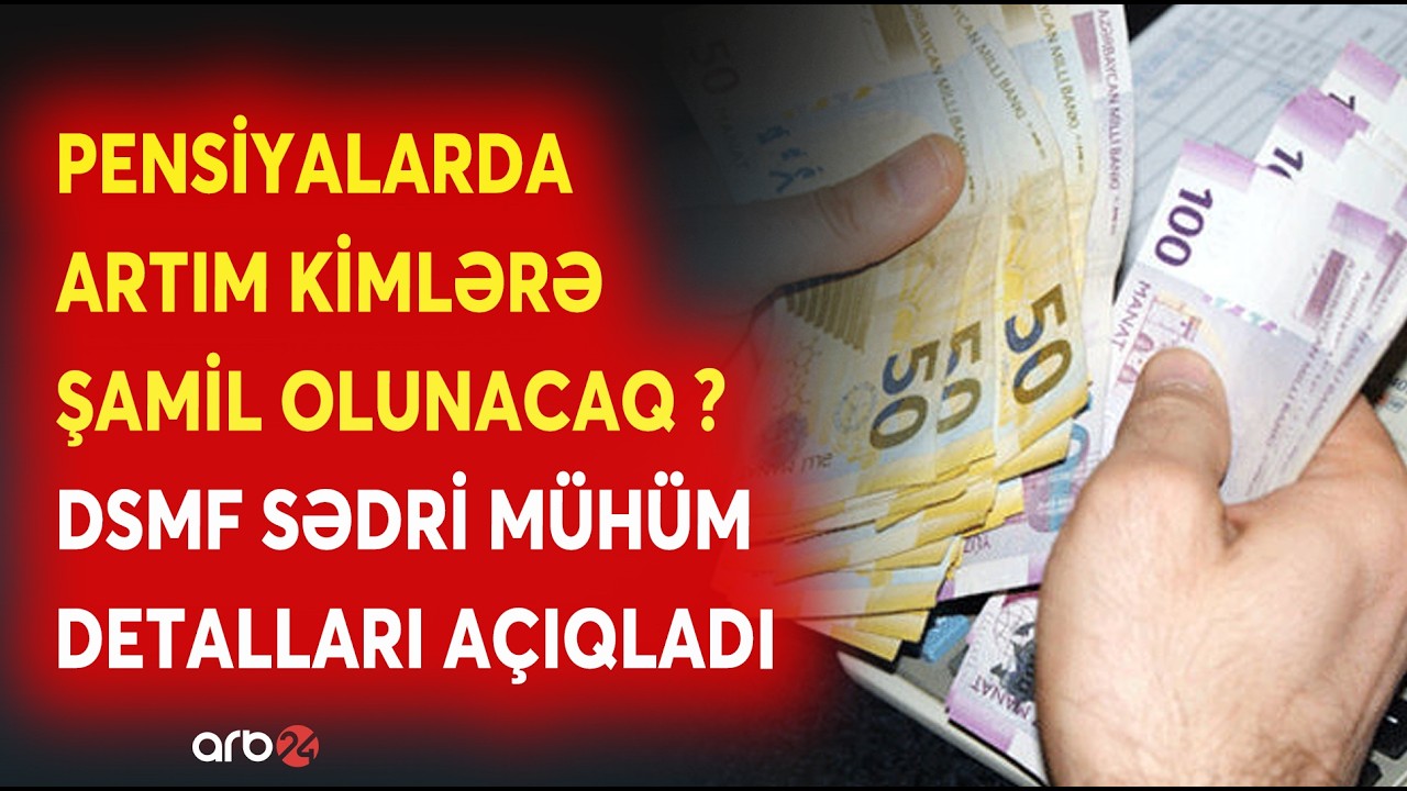 DİQQƏT! Pensiyalarda artım kimlərə şamil olunacaq? - DSMF sədri mühüm detalları açıqladı