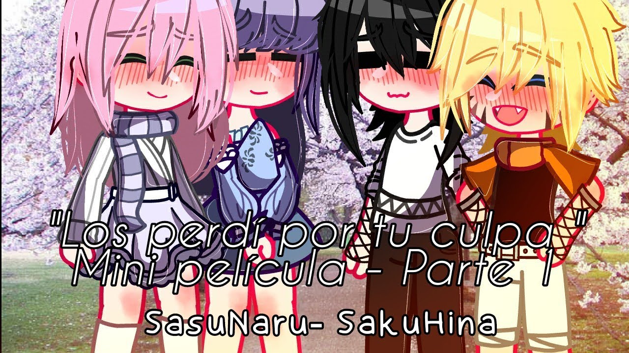 Los perdí por tu culpa..🌌|Mini película Pt 1| SasuNaru💛🖤|SakuHina💕💜|Collab @Karinzukashi-SN
