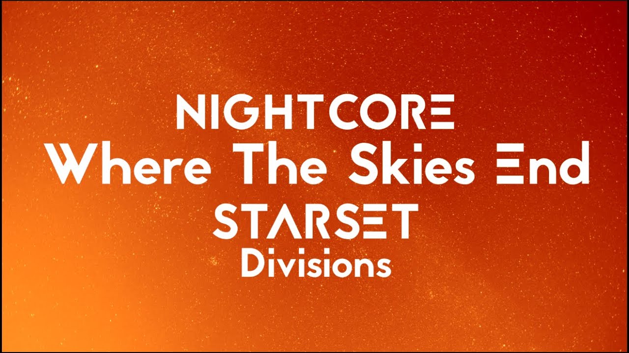 [Nightcore] Where The Skies End - STARSET (with lyrics) Divisions