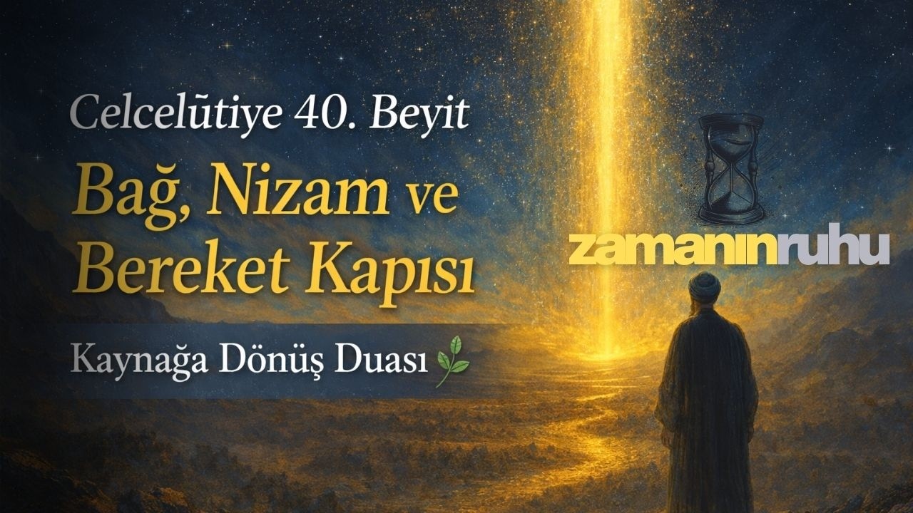 Celcelûtiye 40. Beyit – Bağ, Nizam ve Bereket Kapısı | Kaynağa Dönüş Duası 🌿