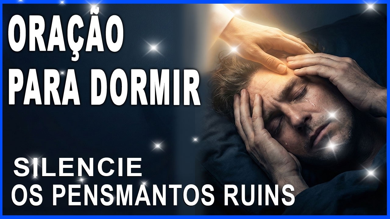 ORAÇÃO PARA DORMIR QUANDO A MENTE NÃO DESLIGA (Silencie os pensamentos ruins)