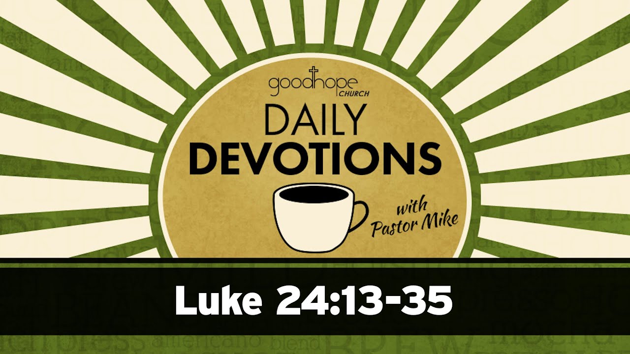Luke 24:13-35 // Daily Devotions with Pastor Mike