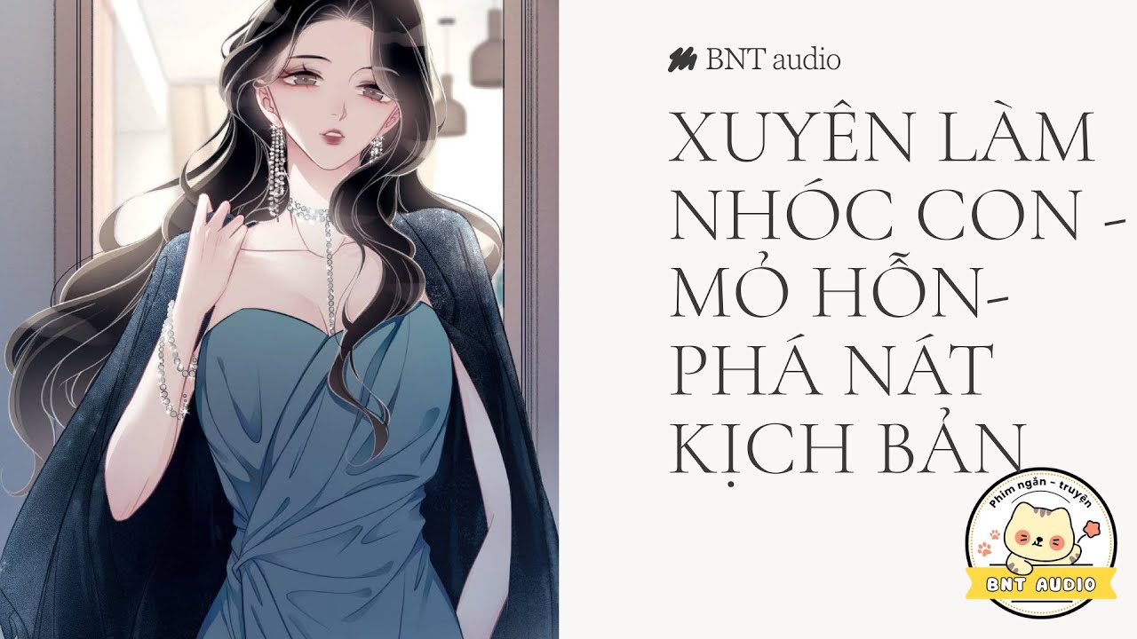 Full || Xuyên làm nhóc con mỏ hỗn - ta phá nát kịch bản