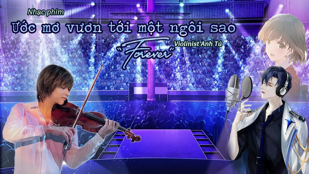 Forever - Nhạc phim ƯỚC MƠ VƯƠN TỚI MỘT NGÔI SAO - Violinist Anh Tú - Chuỗi LIVESHOW ANH TÚ VIOLIN