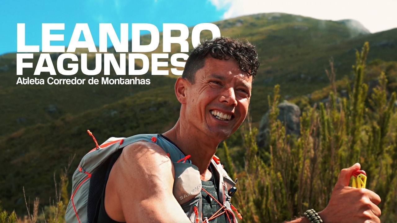 Ele largou o “topo” nos negócios pra viver na montanha | Leandro Fagundes Ultramaratonista