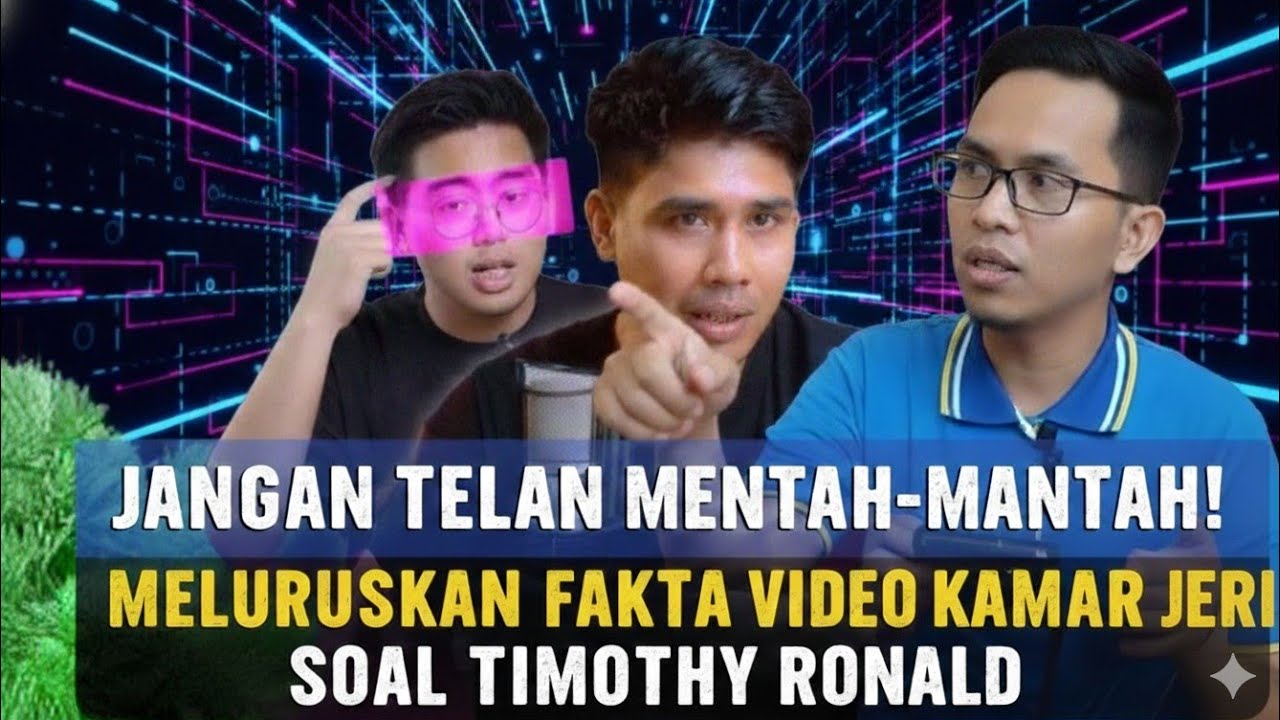 JANGAN TELAN MENTAH-MENTAH! MELURUSKAN FAKTA VIDEO KAMAR JERI SOAL TIMOTHY RONALD