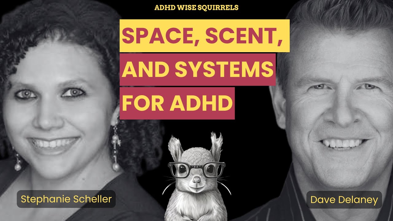 WS61 Space, Scent, and Systems for ADHD with Stephanie Scheller.