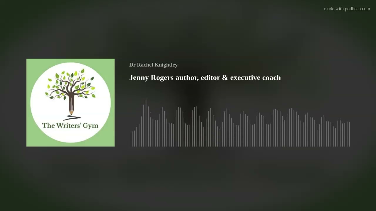 Jenny Rogers: author, editor and executive coach joins Dr Rachel Knightley on the Writers' Gym