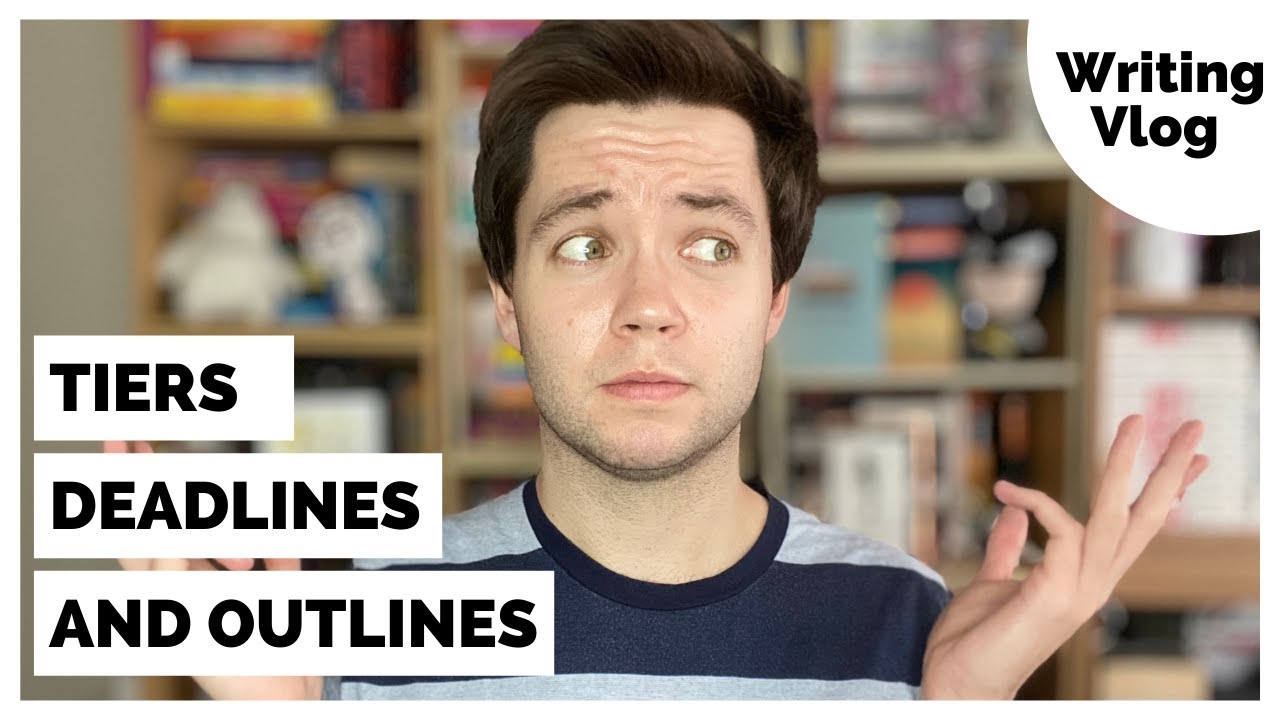 Tiers/Tears, Deadlines + Outlines | Writing Vlog