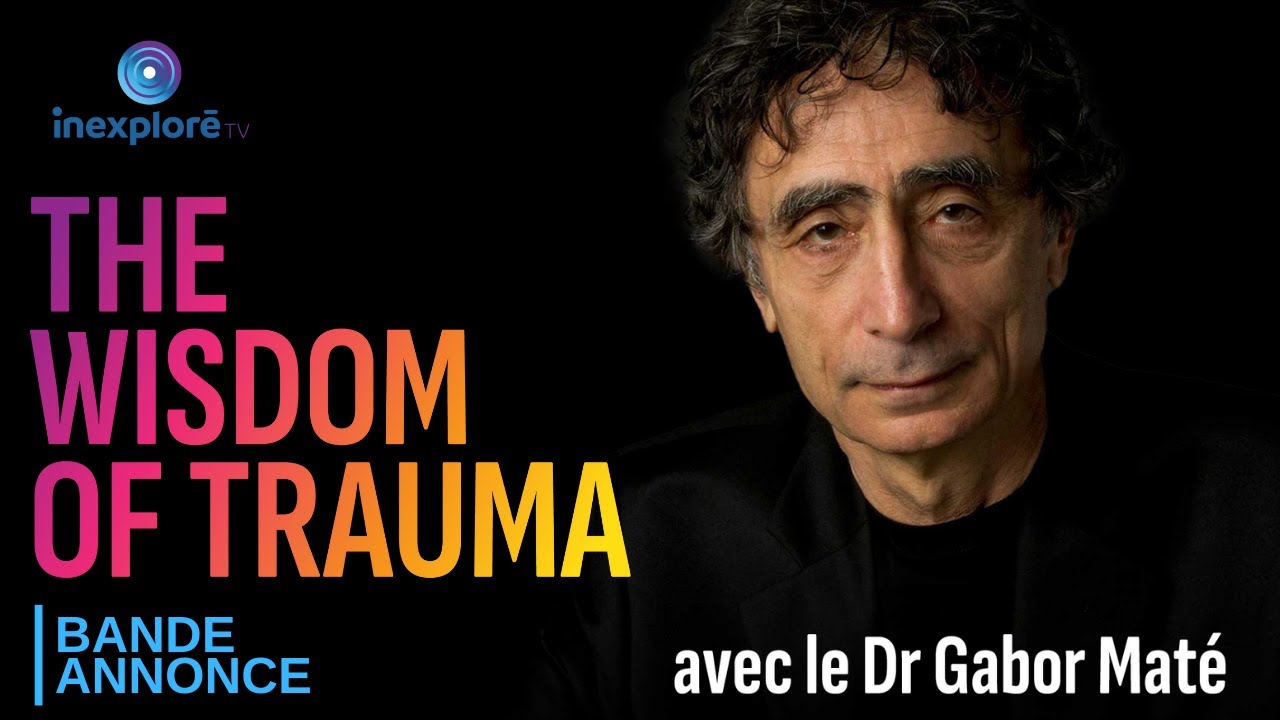 The Wisdom of trauma : la sagesse du traumatisme - Documentaire (Bande-annonce)