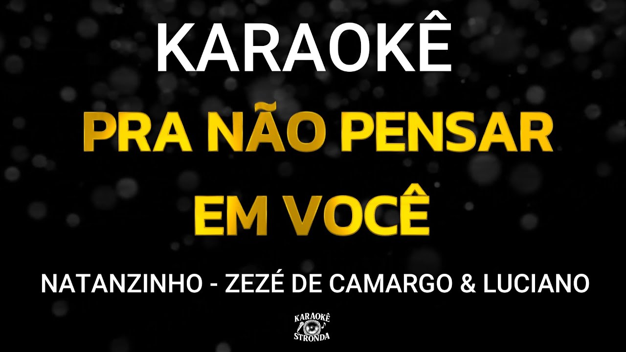 PRA NÃO PENSAR EM VOCÊ - KARAOKÊ - ZEZÉ DE CAMARGO E LUCIANO - NATANZINHO LIMA (ARROCHA)