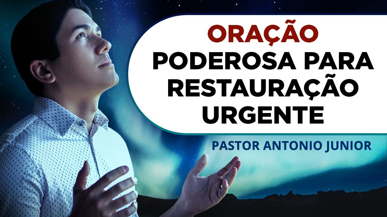 ORA&Ccedil;&Atilde;O PODEROSA PARA RESTAURA&Ccedil;&Atilde;O URGENTE 🙏🏼 Pastor Ant&ocirc;nio J&uacute;nior