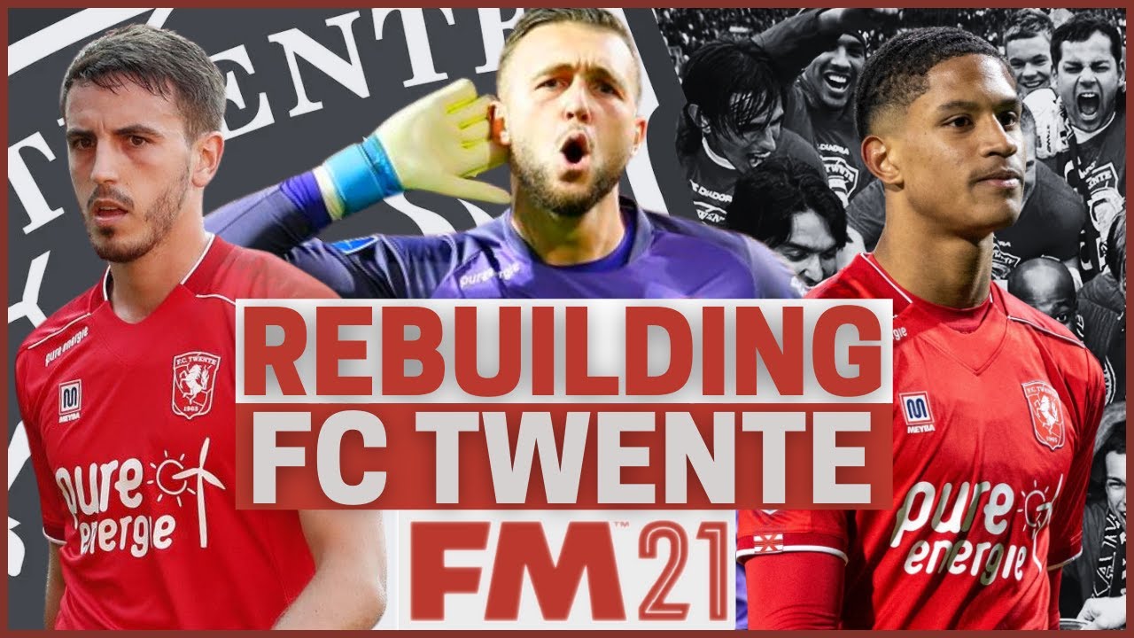 Rebuilding FC Twente - FM21 Rebuild - Football Manager 2021