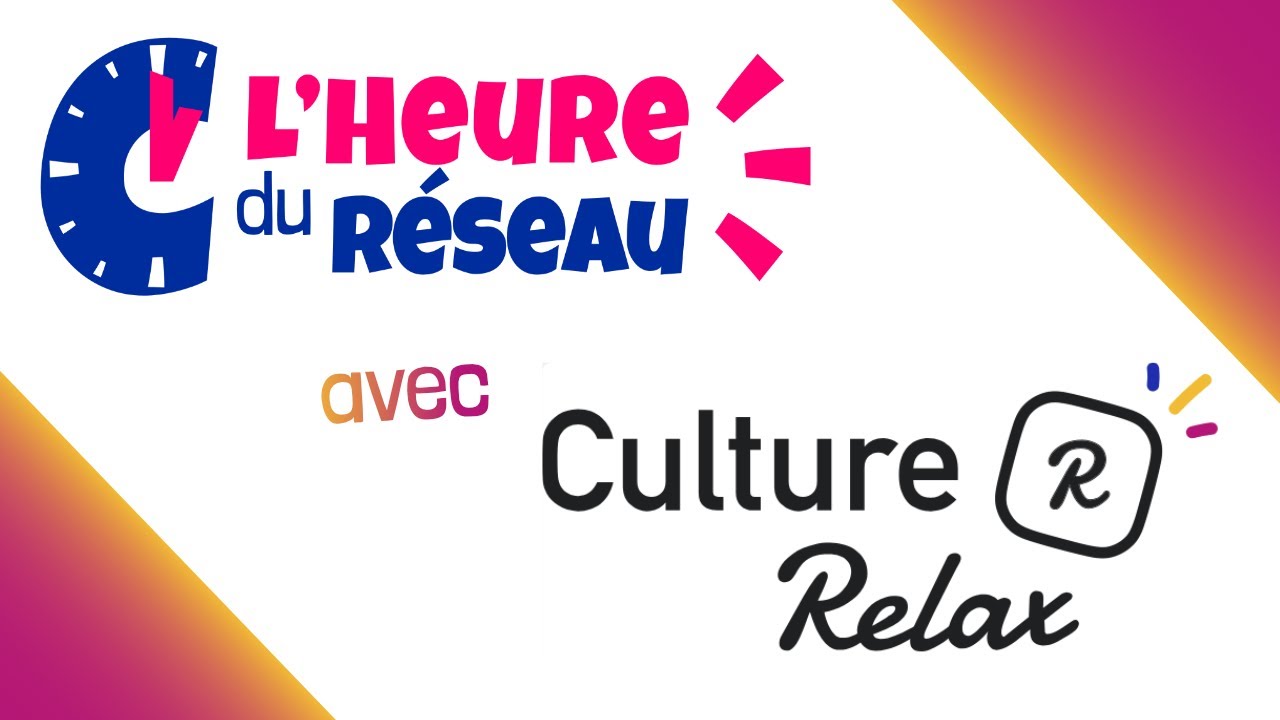 L'Heure du Réseau - Découvrez Culture Relax