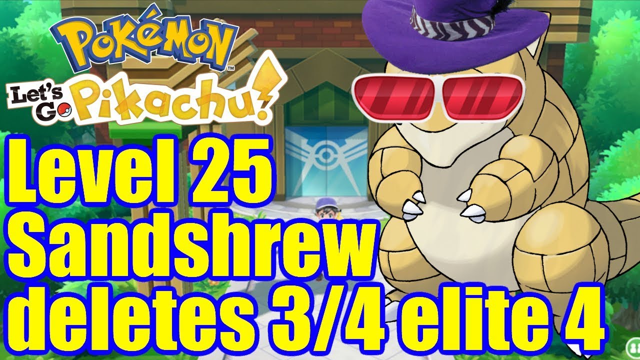 Pokemon lets go Level 25 sandshrew deletes 3/4 elite 4 + champion