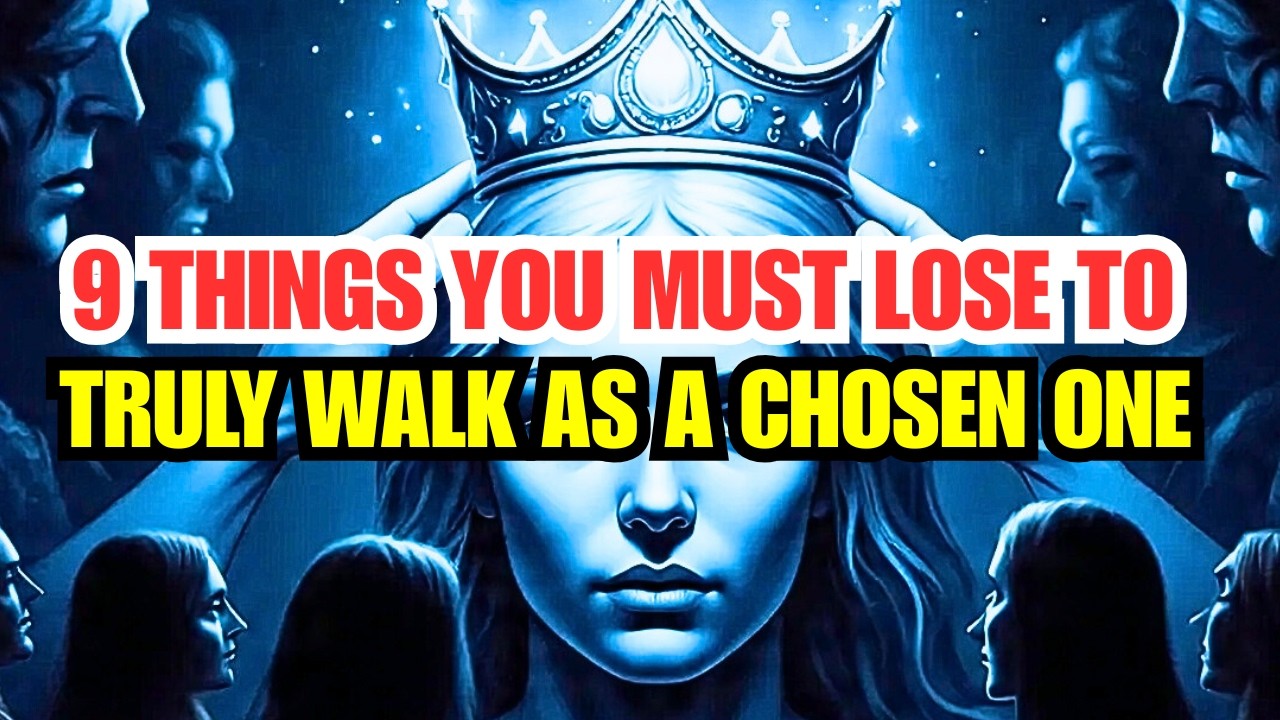 9 Things You Must Lose to Truly Walk as a Chosen One