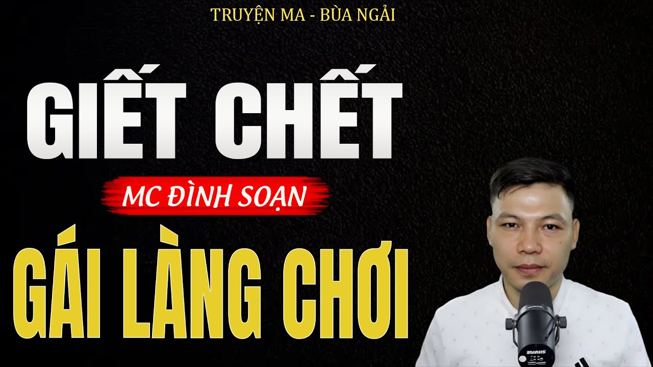 Truyện Ma Đình Soạn - GIẾT CHẾT GÁI LÀNG CHƠI | Oan Hồn Về Báo Oán - Chuyện Ma Kinh Dị