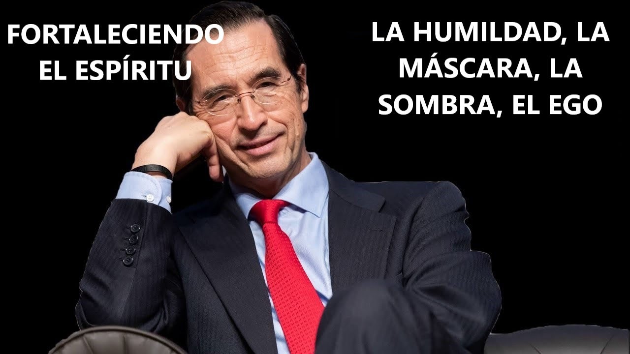 LA HUMILDAD, LA MÁSCARA, LA SOMBRA, EL EGO - Dr. Mario Alonso Puig
