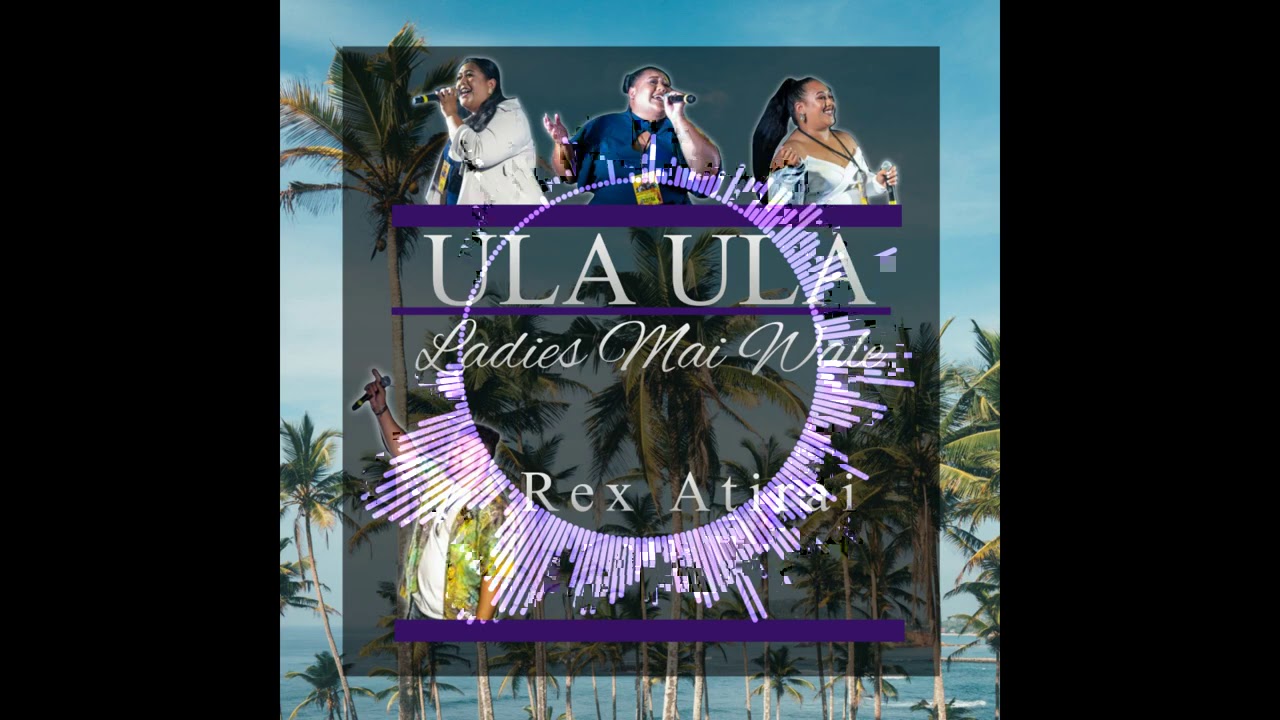 Rex Atirai - Ula Ula (Audio) feat. Ladies Mai Wale