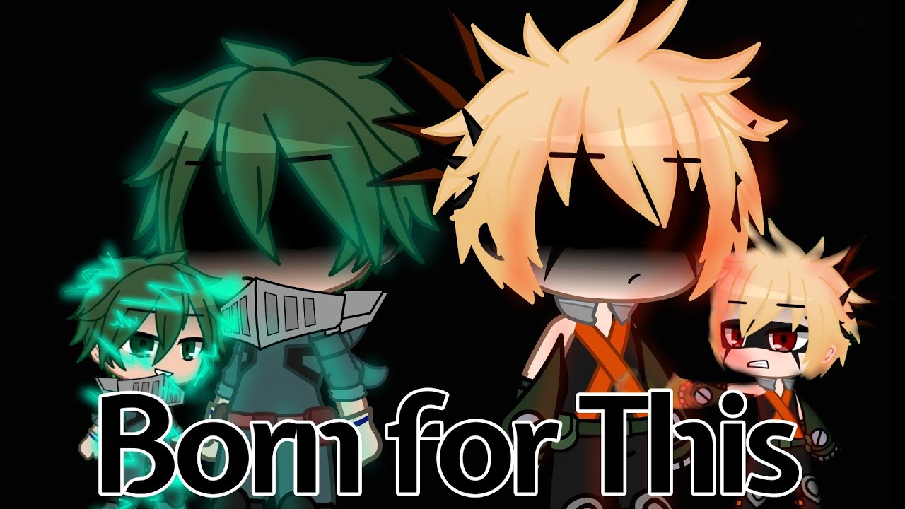 Born for This |•| GCMV |•| Ft. Izuku Midoriya and Katsuki Bakugou