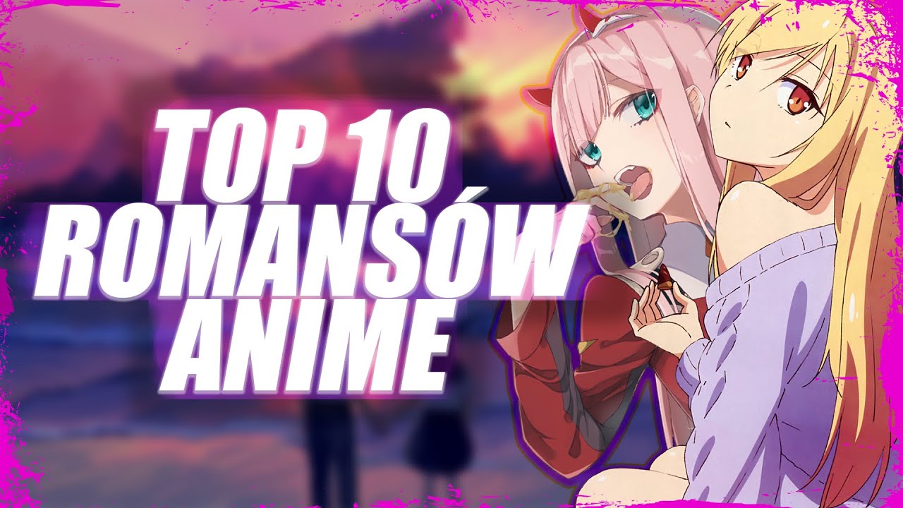 TOP 10 NAJLEPSZYCH ROMANSÓW ANIME 😍